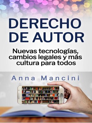 cover image of Derecho de autor, nuevas tecnologias, cambios legales y mas cultura para todos